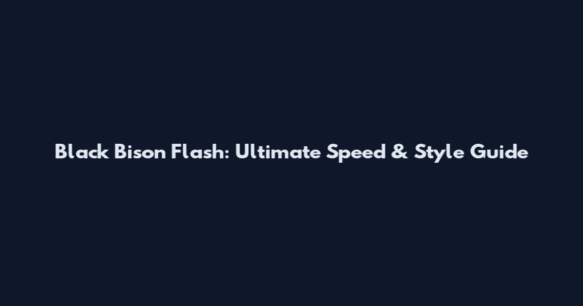Black Bison Flash: Ultimate Speed & Style Guide