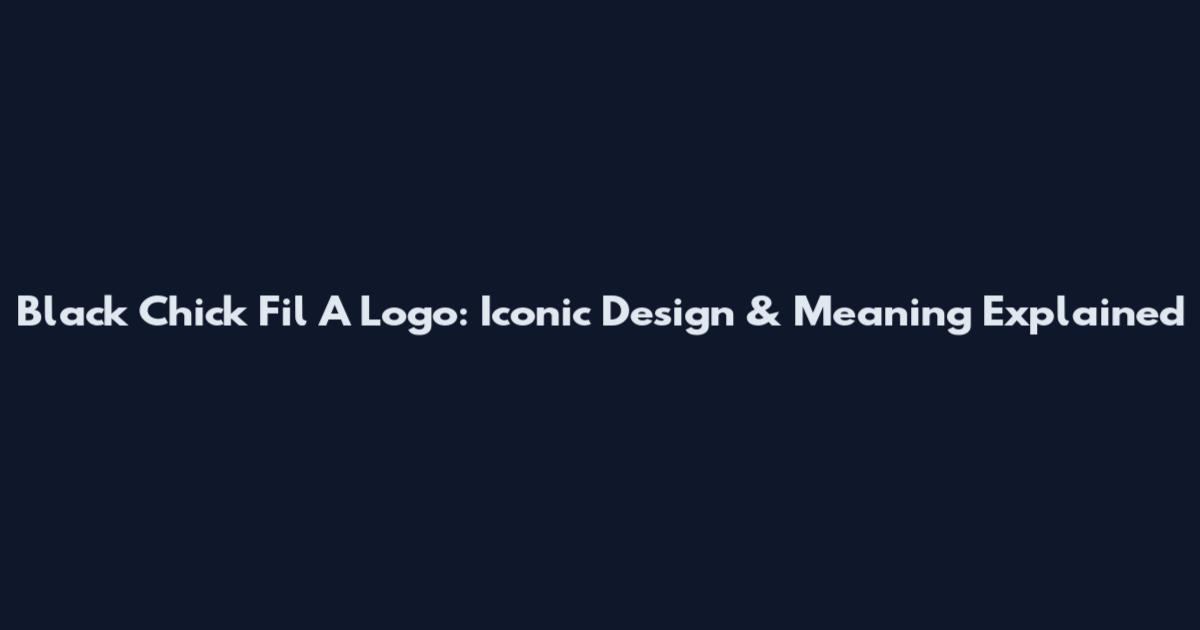 Black Chick Fil A Logo: Iconic Design & Meaning Explained