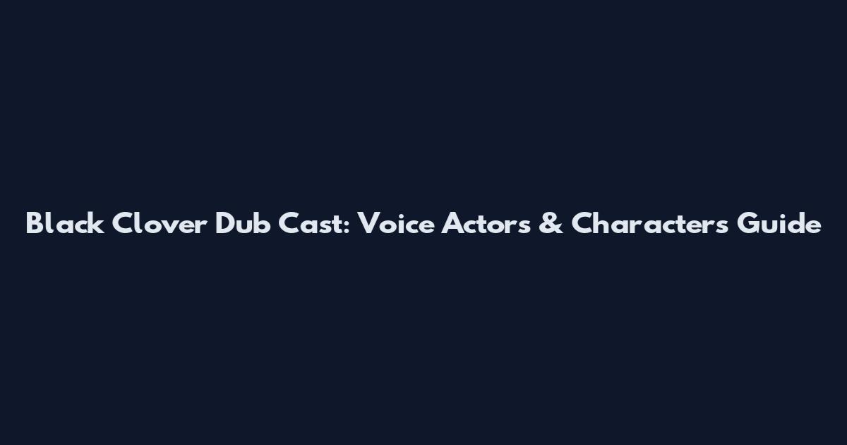 Black Clover Dub Cast: Voice Actors & Characters Guide