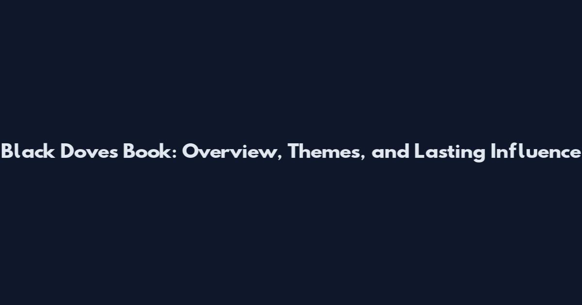 Black Doves Book: Overview, Themes, and Lasting Influence