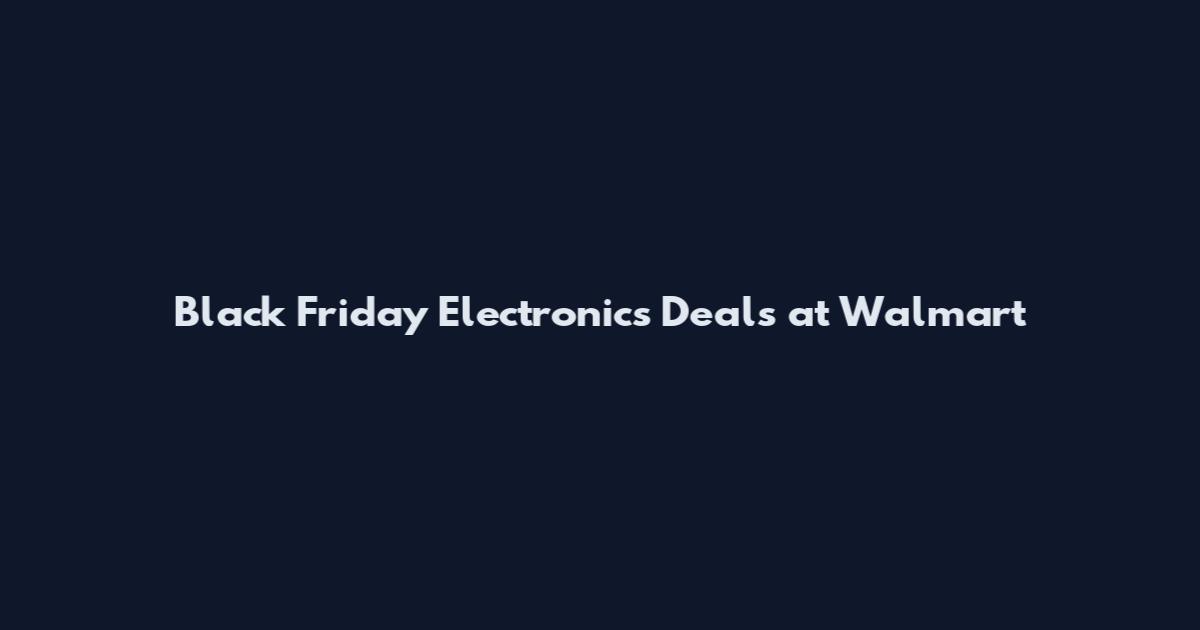 Black Friday Electronics Deals at Walmart