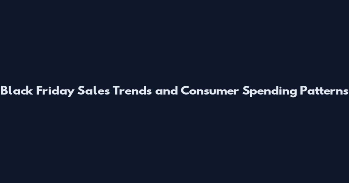 Black Friday Sales Trends and Consumer Spending Patterns