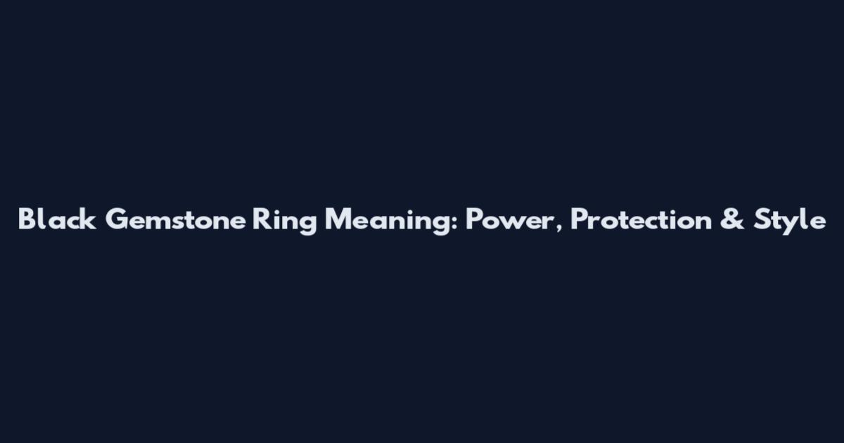 Black Gemstone Ring Meaning: Power, Protection & Style