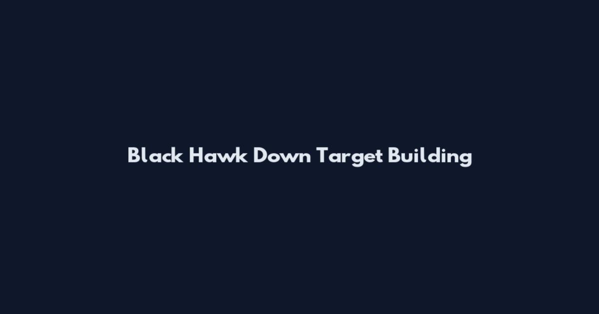 Black Hawk Down Target Building