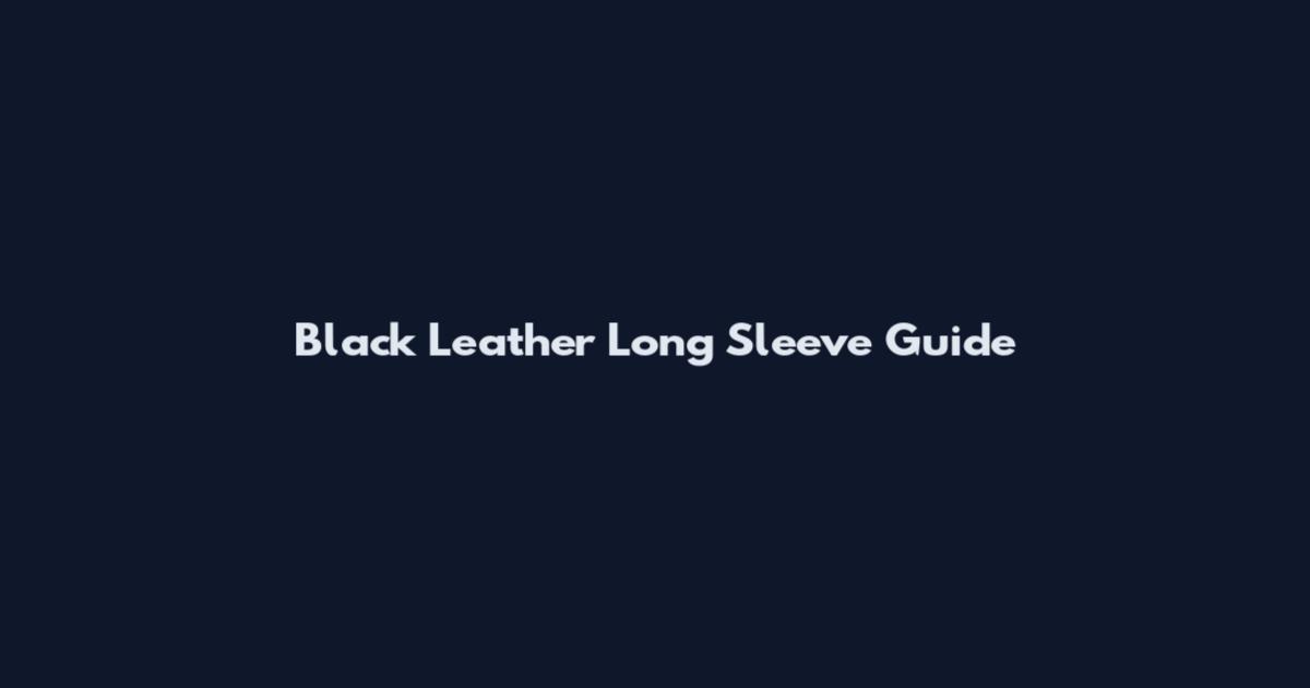 Black Leather Long Sleeve Guide