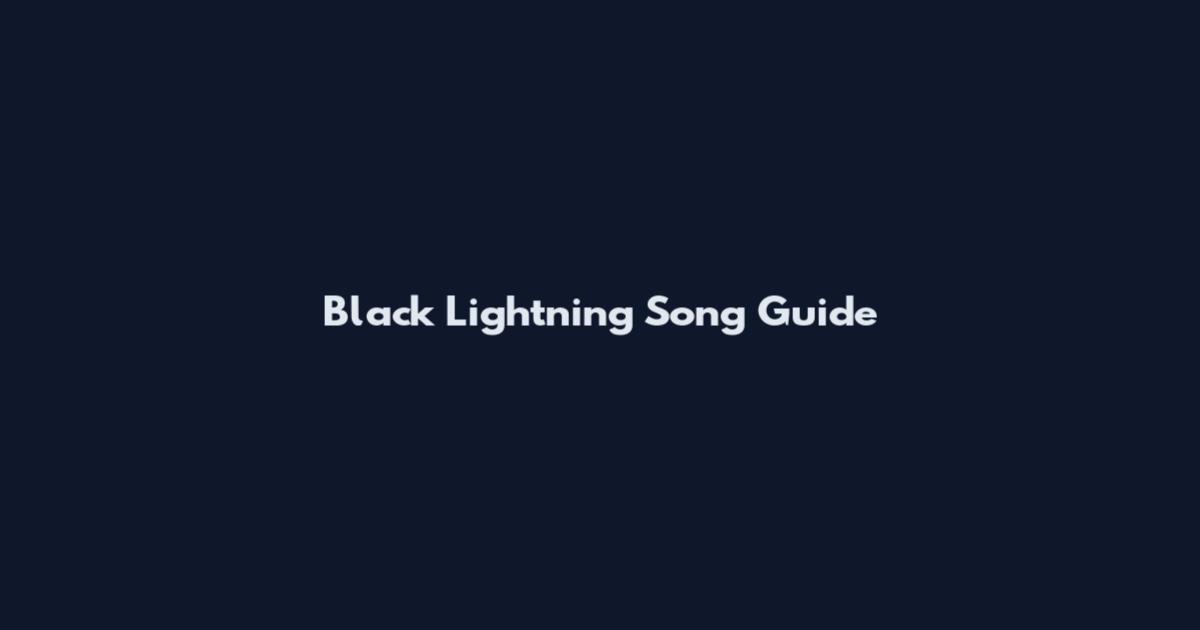 Black Lightning Song Guide