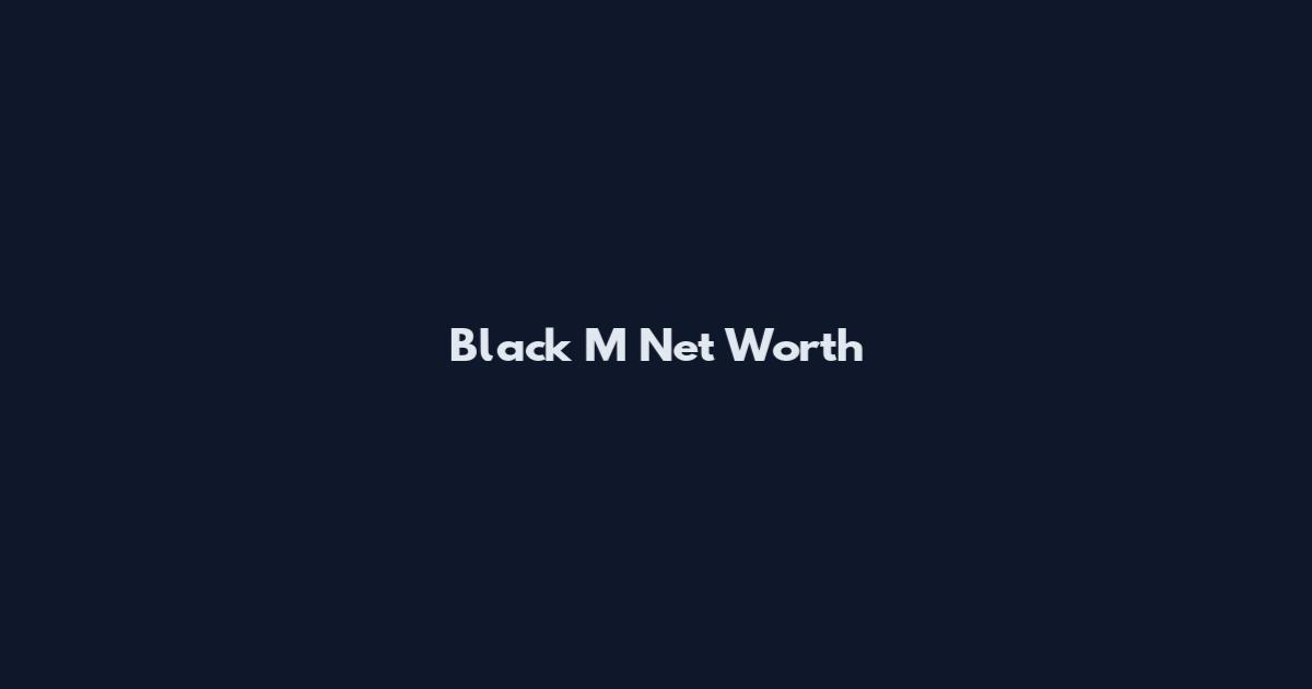Black M Net Worth