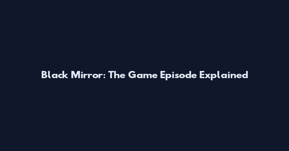 Black Mirror: The Game Episode Explained