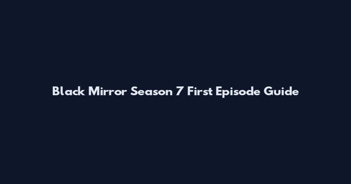 Black Mirror Season 7 First Episode Guide