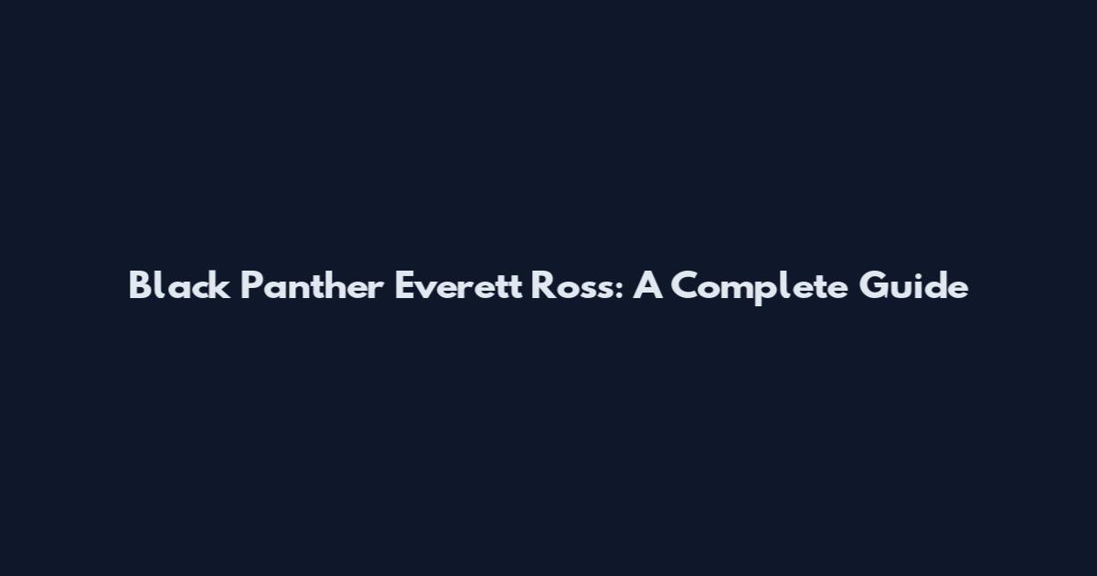Black Panther Everett Ross: A Complete Guide