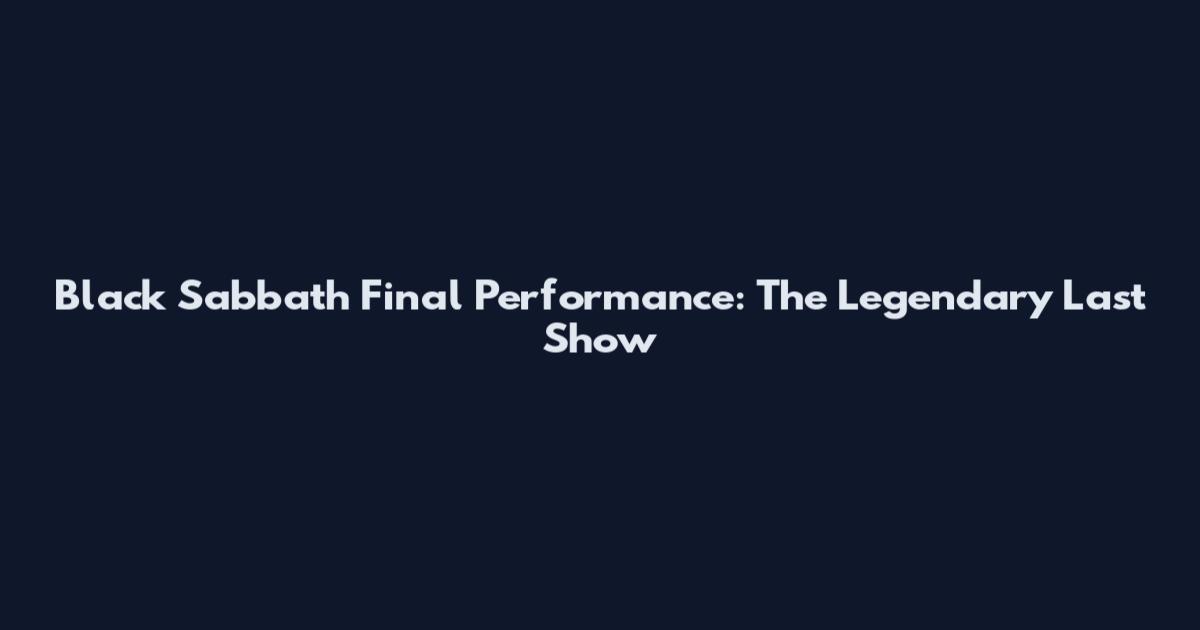 Black Sabbath Final Performance: The Legendary Last Show