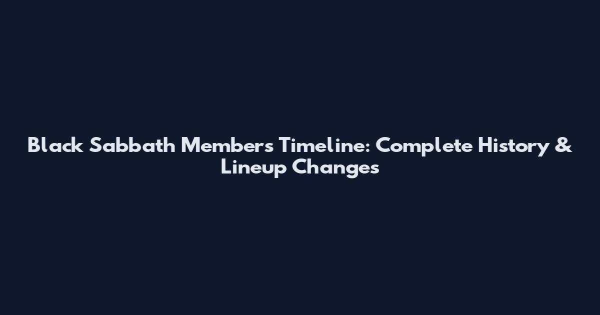 Black Sabbath Members Timeline: Complete History & Lineup Changes