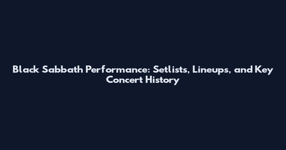 Black Sabbath Performance: Setlists, Lineups, and Key Concert History