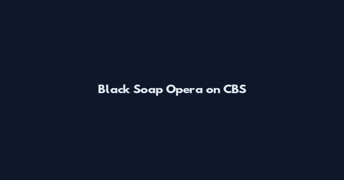 Black Soap Opera on CBS