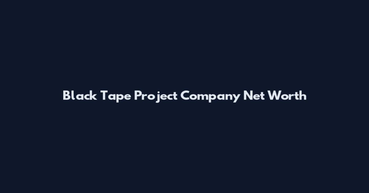 Black Tape Project Company Net Worth