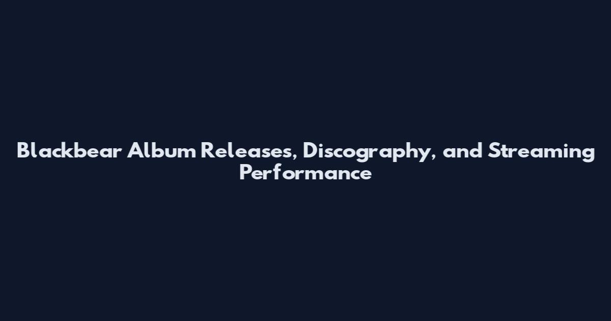 Blackbear Album Releases, Discography, and Streaming Performance
