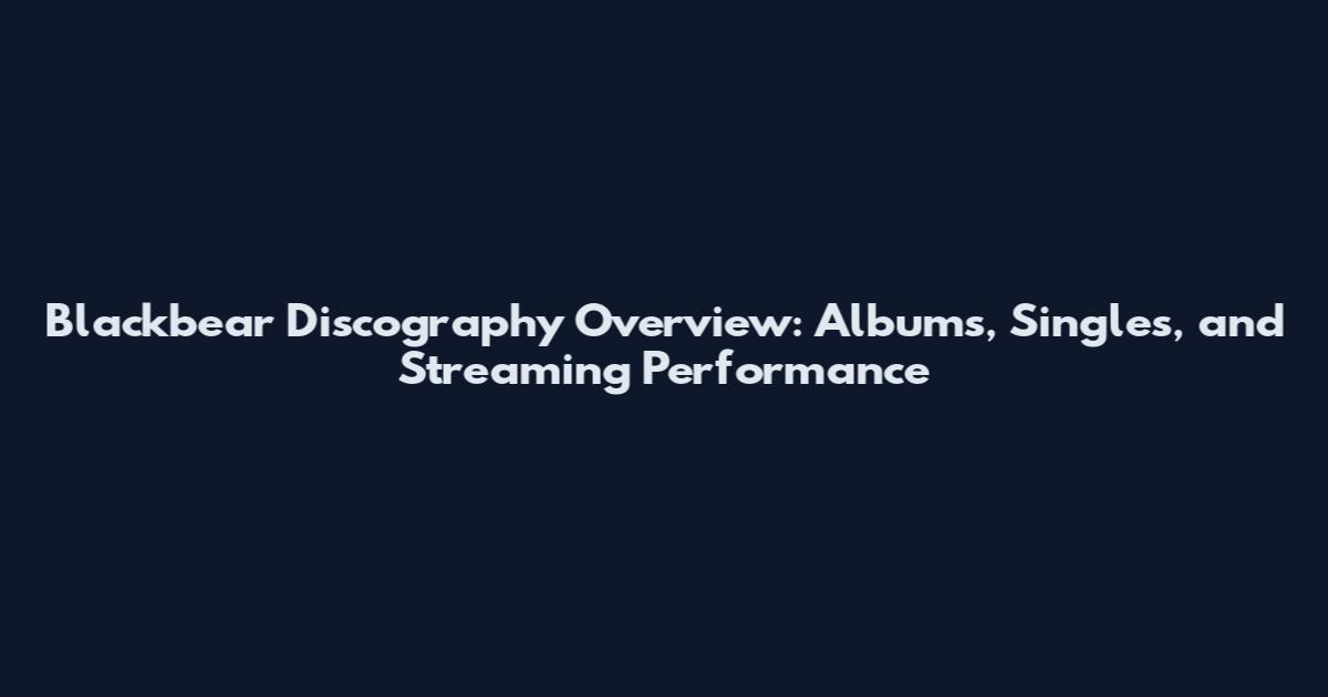Blackbear Discography Overview: Albums, Singles, and Streaming Performance