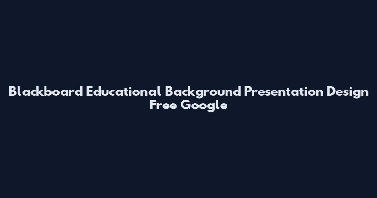 Blackboard Educational Background Presentation Design Free Google