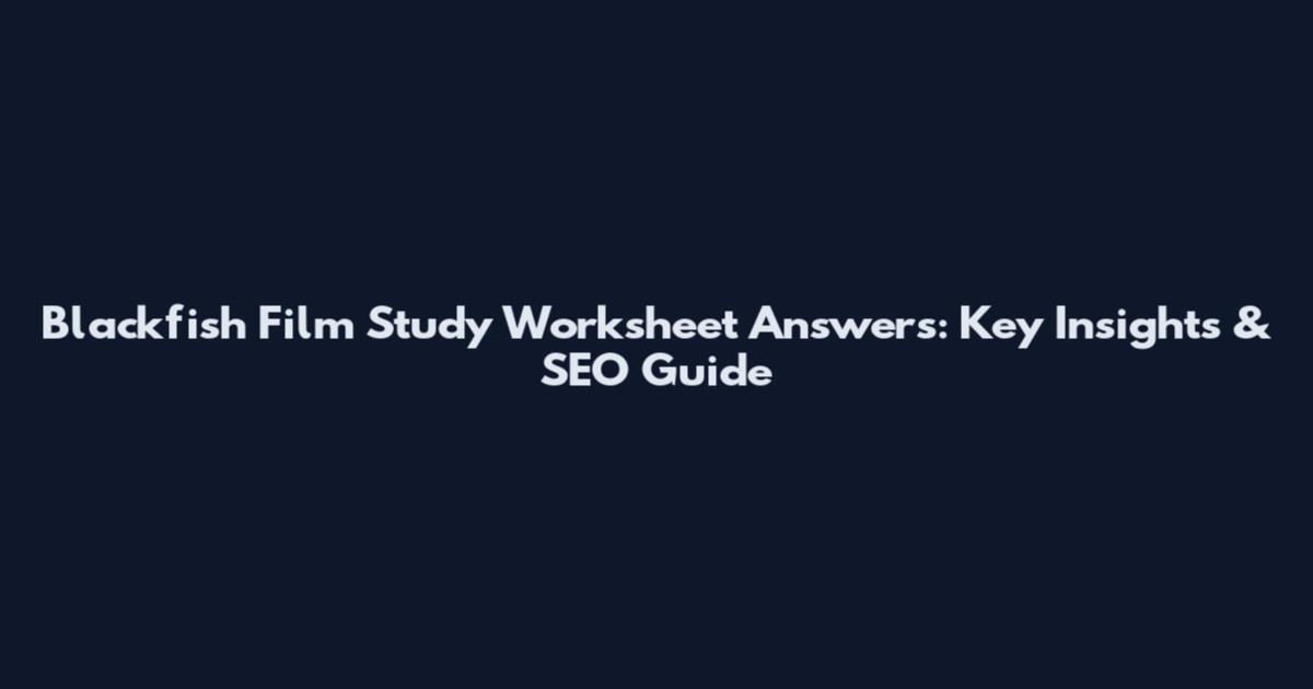 Blackfish Film Study Worksheet Answers: Key Insights & SEO Guide