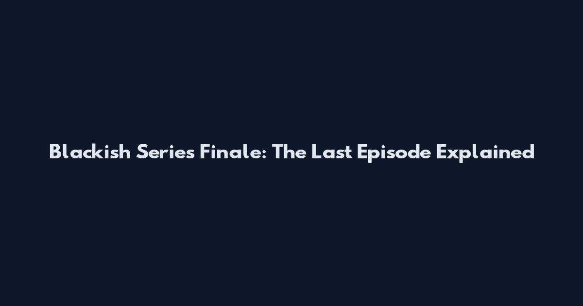 Blackish Series Finale: The Last Episode Explained