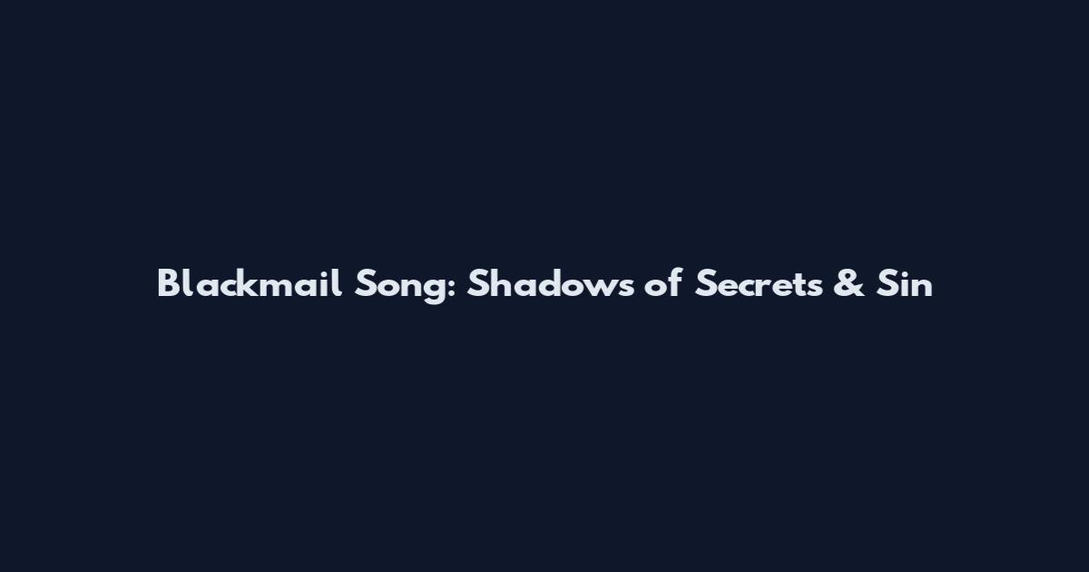 Blackmail Song: Shadows of Secrets & Sin
