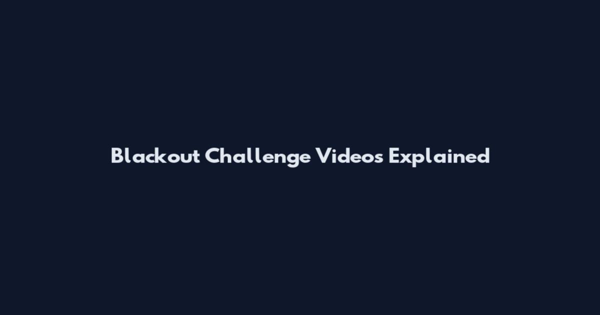 Blackout Challenge Videos Explained