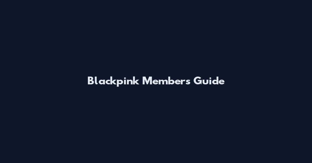 Blackpink Members Guide