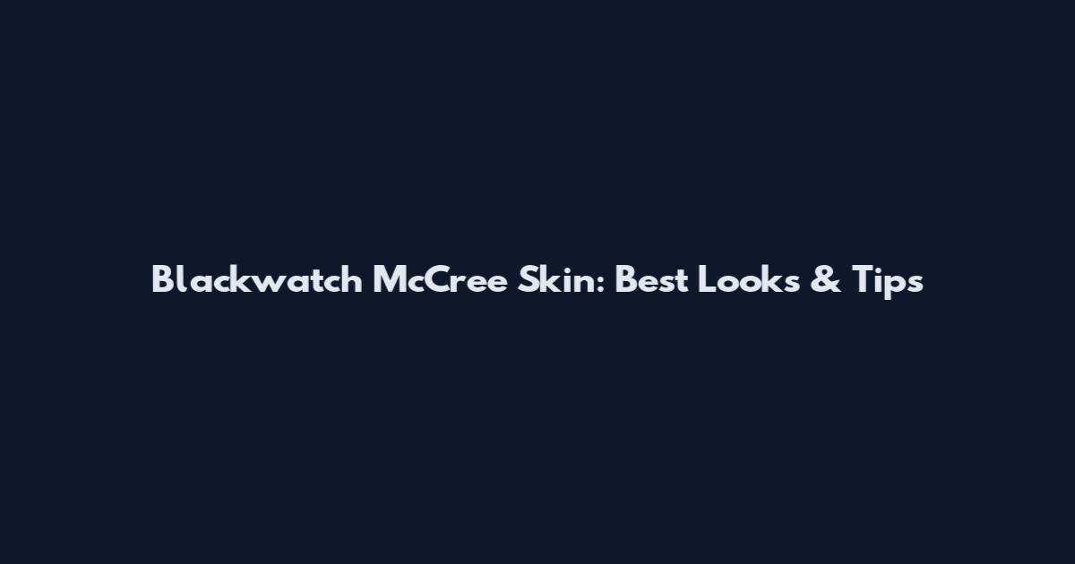 Blackwatch McCree Skin: Best Looks & Tips