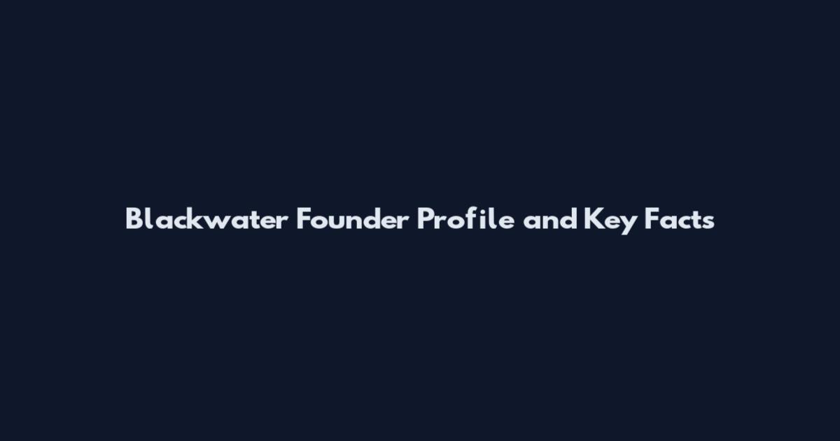 Blackwater Founder Profile and Key Facts