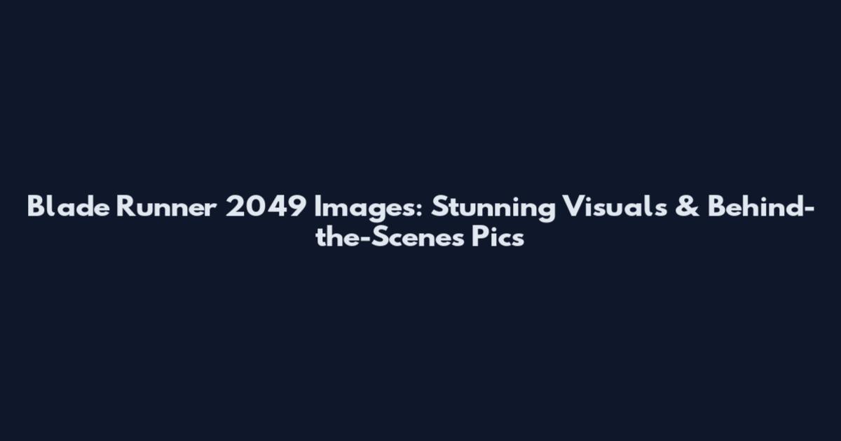 Blade Runner 2049 Images: Stunning Visuals & Behind-the-Scenes Pics