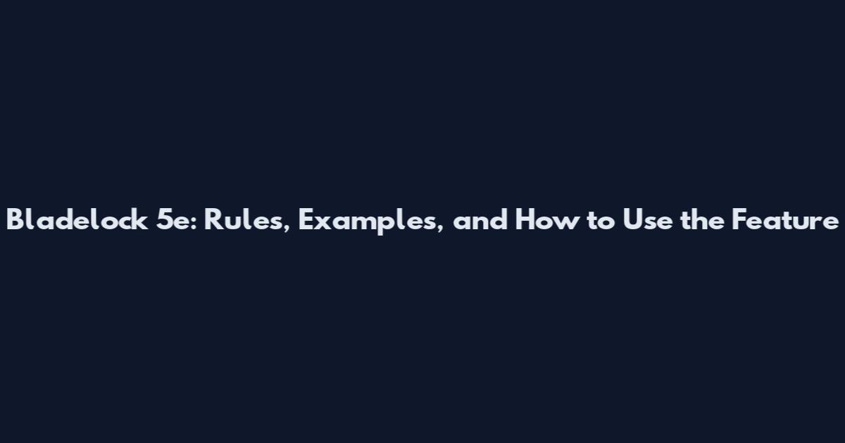 Bladelock 5e: Rules, Examples, and How to Use the Feature