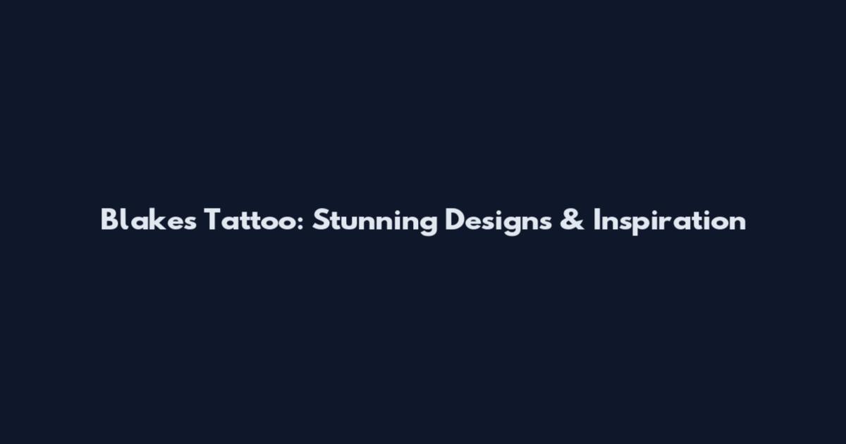 Blake's Tattoo: Stunning Designs & Inspiration