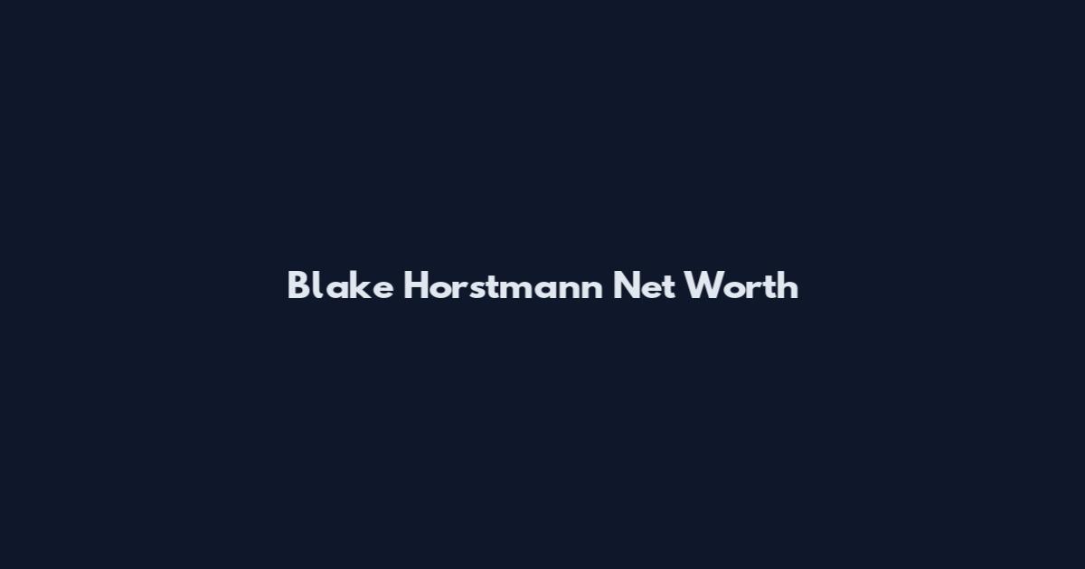 Blake Horstmann Net Worth