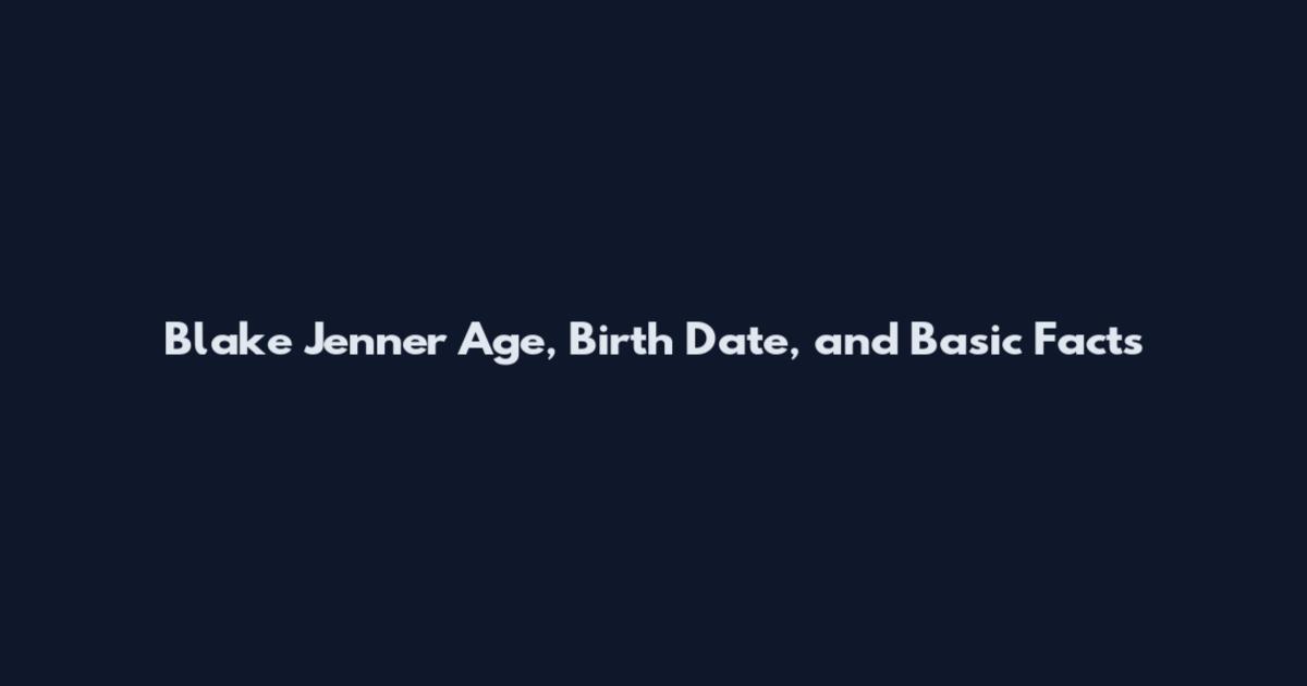 Blake Jenner Age, Birth Date, and Basic Facts