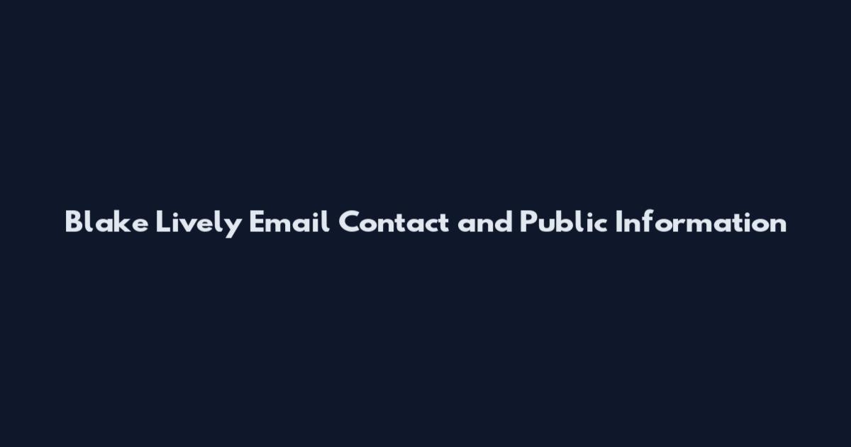 Blake Lively Email Contact and Public Information