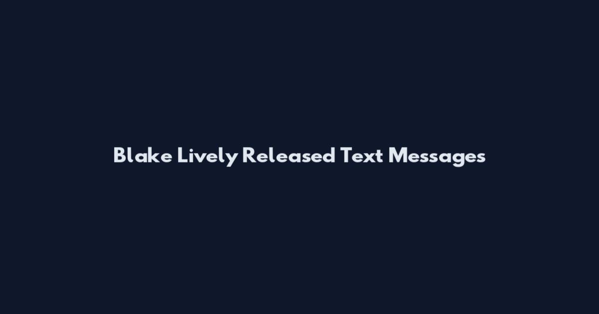 Blake Lively Released Text Messages