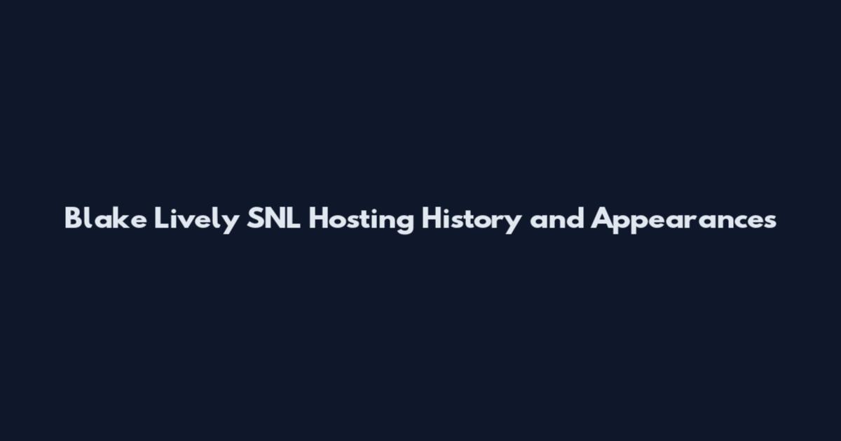 Blake Lively SNL Hosting History and Appearances