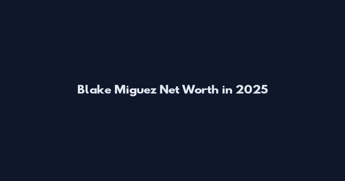 Blake Miguez Net Worth in 2025