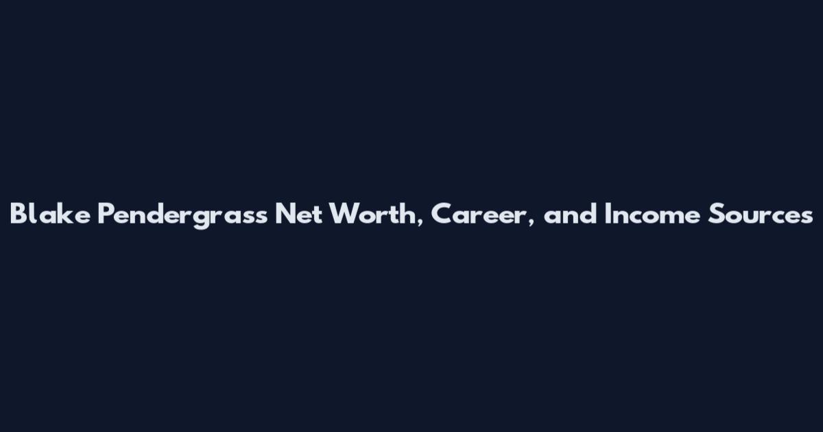 Blake Pendergrass Net Worth, Career, and Income Sources