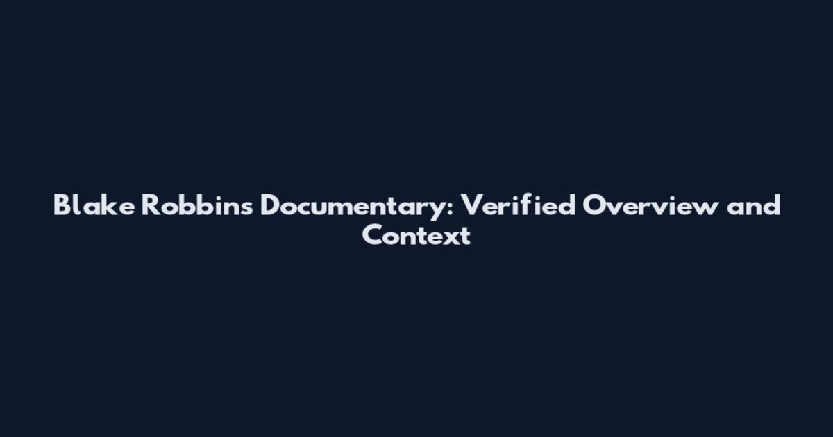 Blake Robbins Documentary: Verified Overview and Context