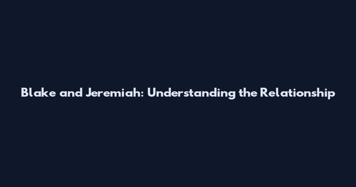 Blake and Jeremiah: Understanding the Relationship