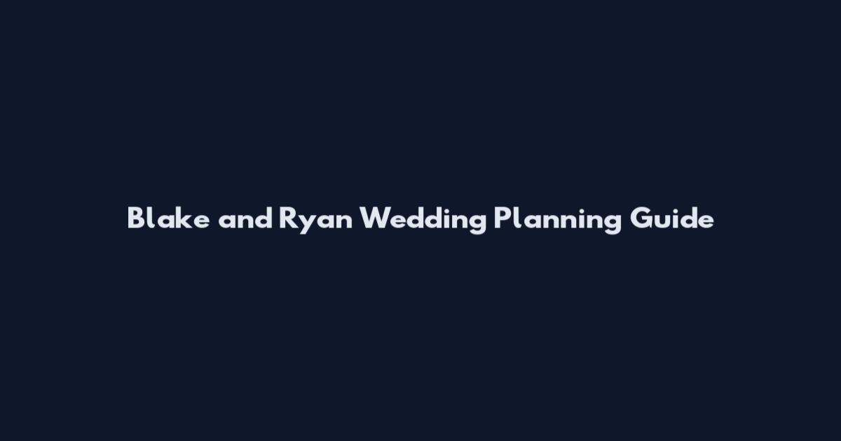 Blake and Ryan Wedding Planning Guide