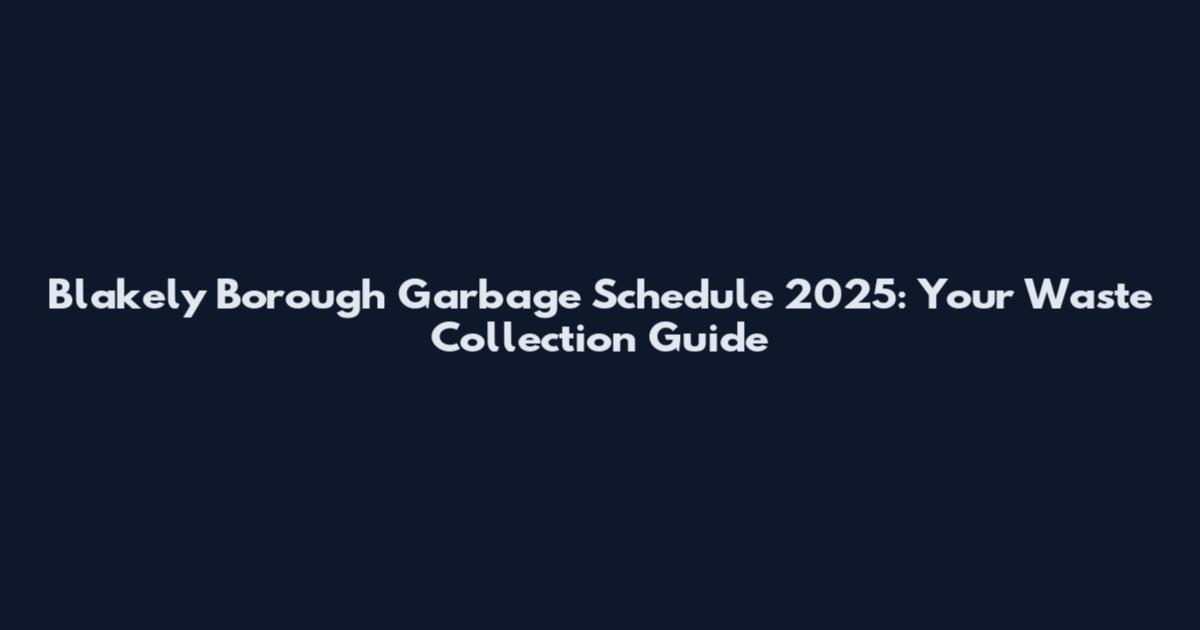 Blakely Borough Garbage Schedule 2025: Your Waste Collection Guide