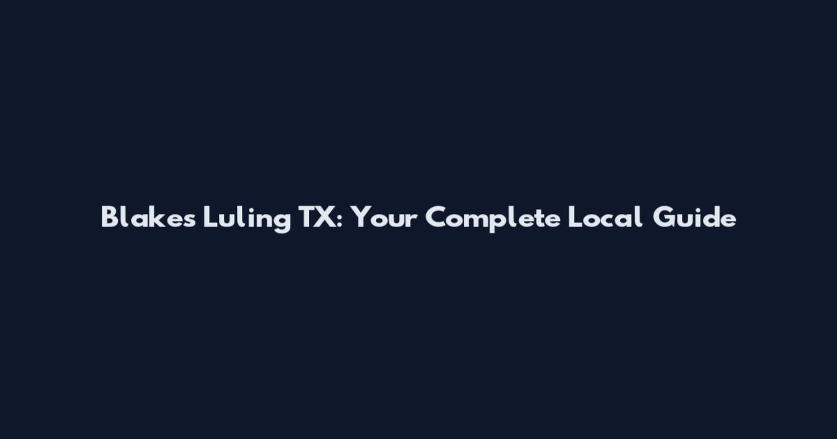 Blakes Luling TX: Your Complete Local Guide