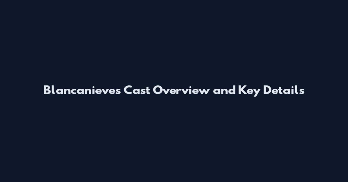 Blancanieves Cast Overview and Key Details