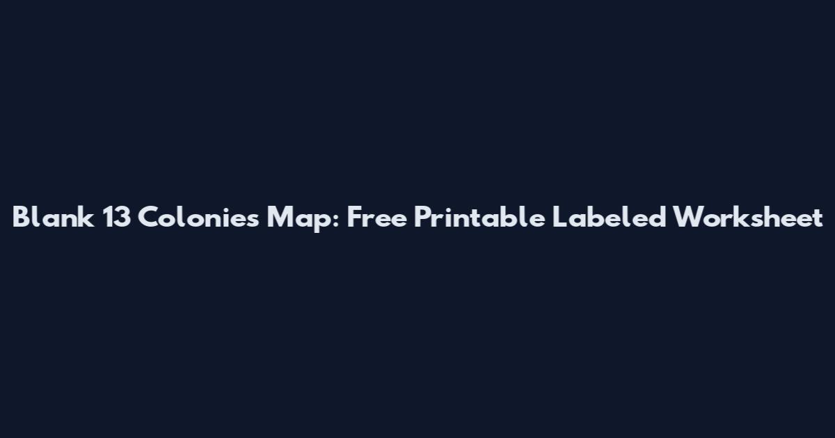 Blank 13 Colonies Map: Free Printable Labeled Worksheet