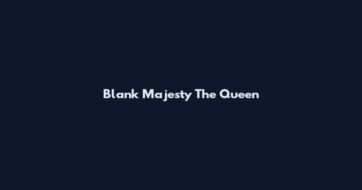 Blank Majesty The Queen