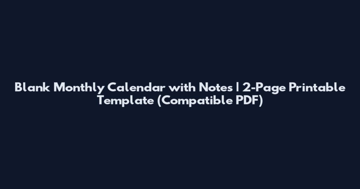 Blank Monthly Calendar with Notes | 2-Page Printable Template (Compatible PDF)