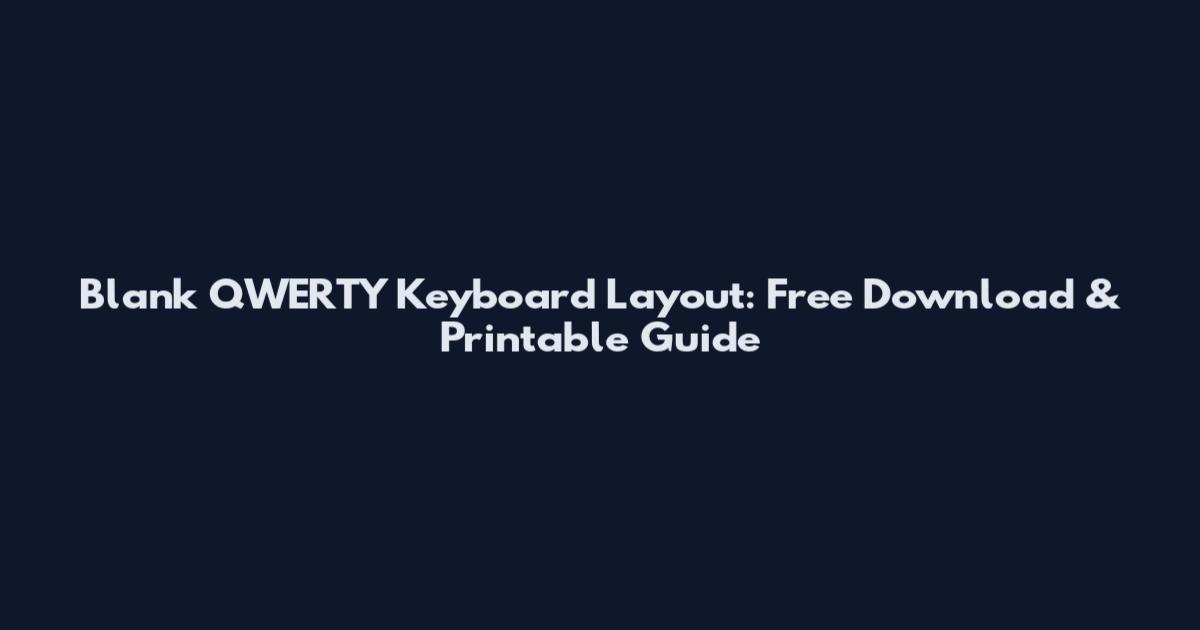 Blank QWERTY Keyboard Layout: Free Download & Printable Guide