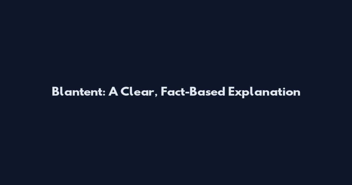 Blantent: A Clear, Fact-Based Explanation